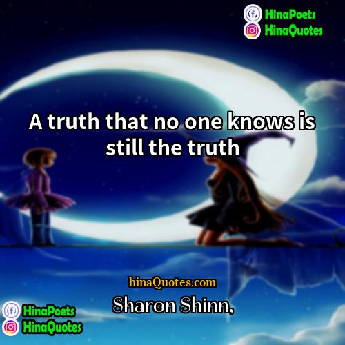 Sharon Shinn Quotes | A truth that no one knows is